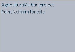 Tekstvak: Agricultural/urban project Palm/koifarm for sale
