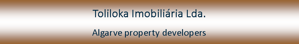 Tekstvak: Toliloka Imobili�ria Lda.Algarve property developers